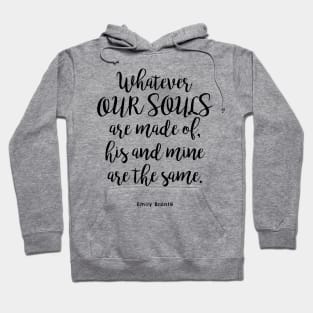 whatever our souls are made of, his and mine are the same Hoodie